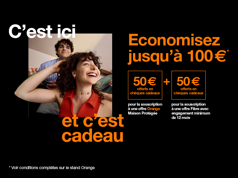 Offre exclusive Gamefest 2026 Economisez jusqu'à 100 euros, 50 euros offerts en chèques cadeaux pour la souscription à une offre Orange Maison Protégée et 50 euros offerts pour la souscription à une offre Fibre avec engagement de 12 mois minimum. Voir conditions complètes sur le stand Orange 