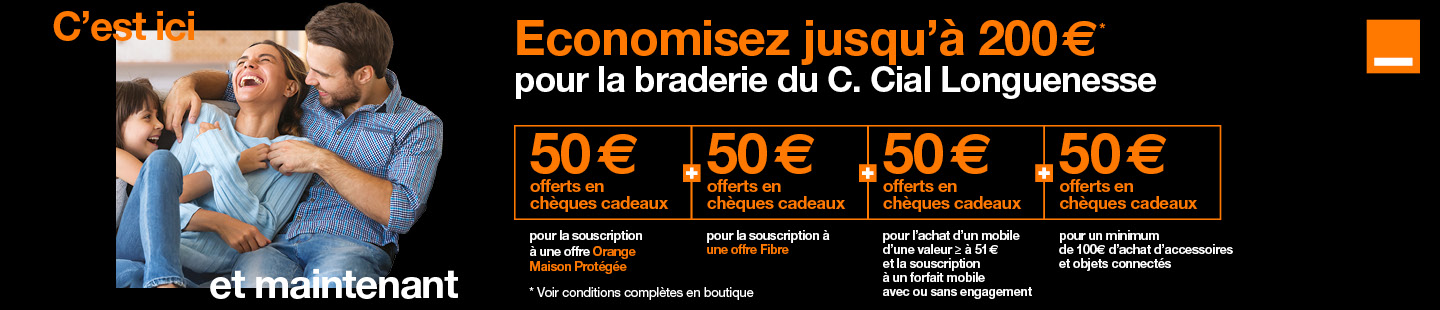 Offre exclusive à l'occasion de la braderie du centre commercial dans votre boutique Orange de Longuenesse. Economisez jusqu'à 200 euros, 50 euros offerts en chèques cadeaux pour la souscription à une offre Orange Maison Protégée, 50 euros offerts pour la souscription à une offre Fibre avec engagement de 12 mois minimum, jusqu'à 50 euros offerts en chèques cadeaux pour l'achat d'accessoires et objets connectés et 50 euros pour l'achat d'un mobile d'une valeur supérieur ou égale à 51 euros et la souscription à un forfait mobile avec ou sans engagement.  Voir conditions complètes dans la boutique Orange de Longuenesse